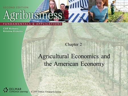 © 2009 Delmar, Cengage Learning Chapter 2 Agricultural Economics and the American Economy.