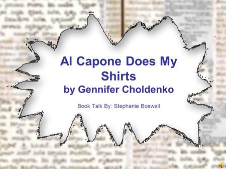 Al Capone Does My Shirts by Gennifer Choldenko Book Talk By: Stephanie Boswell.