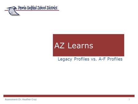1 AZ Learns Legacy Profiles vs. A-F Profiles Assessment-Dr. Heather Cruz.
