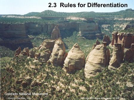 2.3 Rules for Differentiation Colorado National Monument Vista High, AB Calculus. Book Larson, V9 2010Photo by Vickie Kelly, 2003.