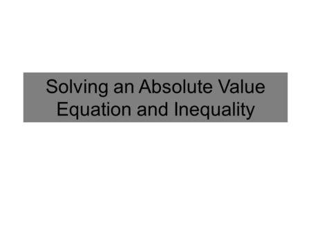 Solving an Absolute Value Equation and Inequality.