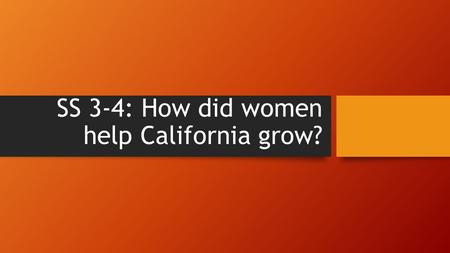 SS 3-4: How did women help California grow?