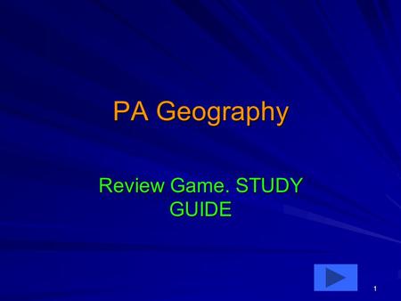 1 PA Geography Review Game. STUDY GUIDE. 2 1Q. Which river forms the eastern boundary of Pennsylvania? –A. Delaware –B. Susquehanna –C. Erie –D. Juniata.