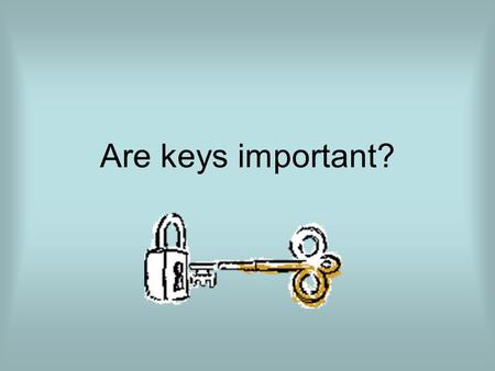 Are keys important?. Key? Are keys important to doors?