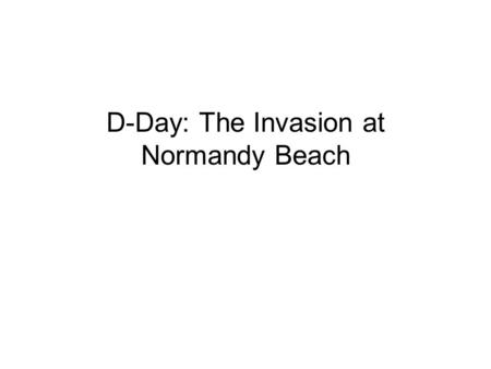 D-Day: The Invasion at Normandy Beach