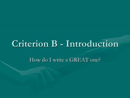 Criterion B - Introduction How do I write a GREAT one?
