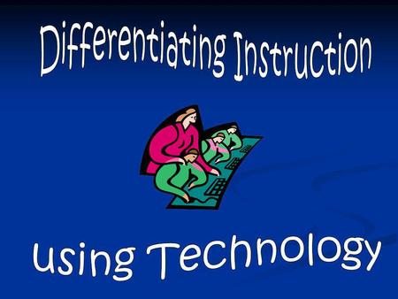 Differentiating Instruction A teacher’s response to a learner’s needs Click here to skip introductory slides.