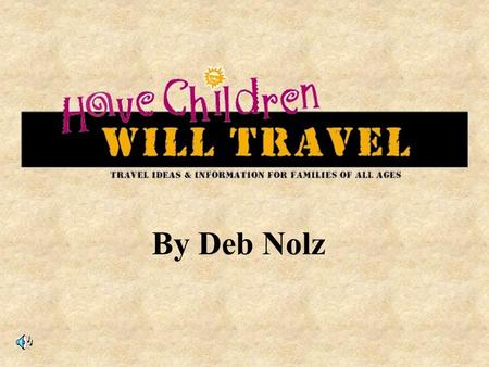 By Deb Nolz. Is this how you feel when you have to think about the family vacation with kids?