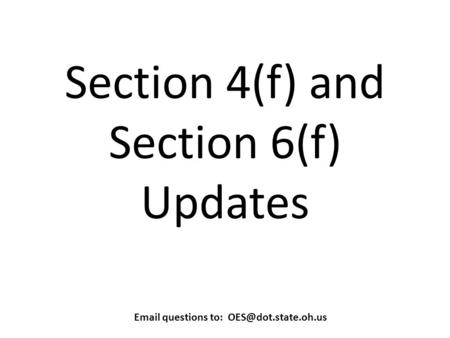 Section 4(f) and Section 6(f) Updates  questions to: