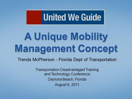Trenda McPherson - Florida Dept of Transportation Transportation Disadvantaged Training and Technology Conference Daytona Beach, Florida August 9, 2011.