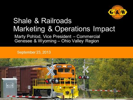 1Genesee & Wyoming Inc. Shale & Railroads Marketing & Operations Impact Marty Pohlod, Vice President – Commercial Genesee & Wyoming – Ohio Valley Region.