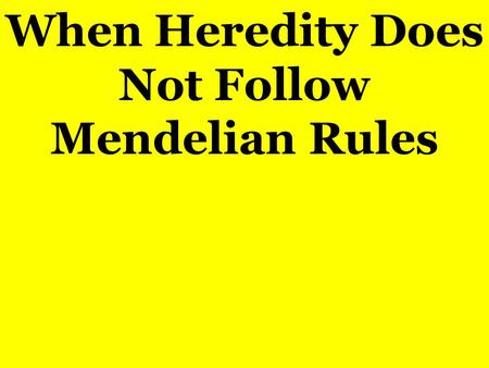 When Heredity Does Not Follow Mendelian Rules. Complex Patterns of Heredity Incomplete Dominance RR R' RR RR Neither phenotypes is completely dominant.