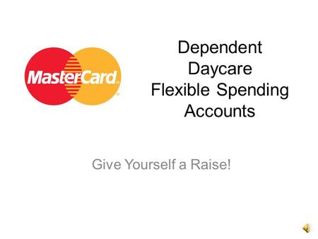 Dependent Daycare Flexible Spending Accounts Give Yourself a Raise!