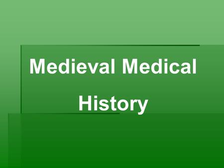 Medieval Medical History. 5 th to 16 th Century  No progress was made in medical knowledge or practice  Blend of Pagan magic and herbalism.