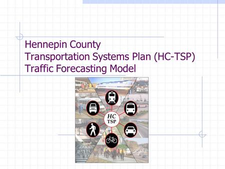 Hennepin County Transportation Systems Plan (HC-TSP) Traffic Forecasting Model.