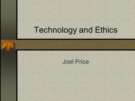 Technology and Ethics Joel Price. Lenses The first lens is as a technology user. The second lens is as an educator. The third lens is as a writer.