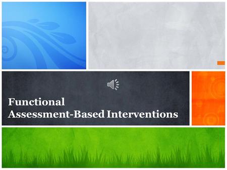 Functional Assessment-Based Interventions. HELPFUL RESOURCES: 1. FUNCTIONAL ASSESSMENT- BASED INTERVENTION (FABI) PARENT GUIDE 2. FABI TERMS AND DEFINITIONS.