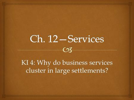 KI 4: Why do business services cluster in large settlements?