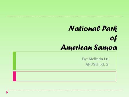National Park of American Samoa By: Melinda Lu APUSH pd. 2.