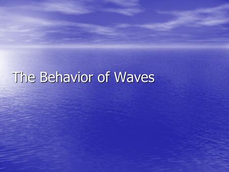 The Behavior of Waves.