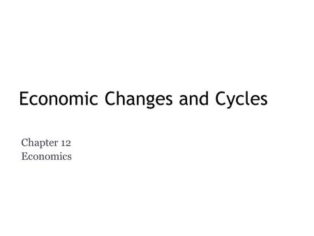 Economic Changes and Cycles