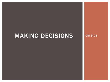 CM 5.01 MAKING DECISIONS.  Routine  Major TYPES OF DECISIONS.