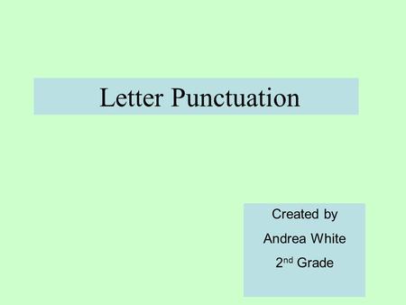 Letter Punctuation Created by Andrea White 2nd Grade.