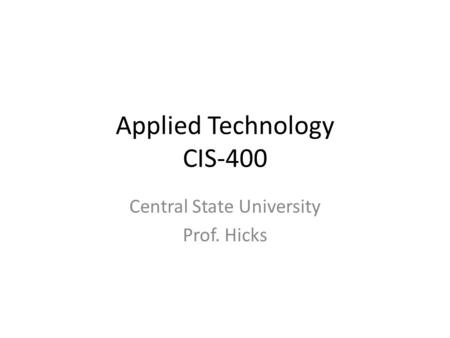 Applied Technology CIS-400 Central State University Prof. Hicks.