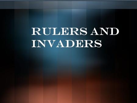 Rulers and Invaders.