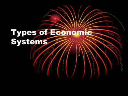 Types of Economic Systems. Communist In a communist country, the government owns property such as businesses and farms.