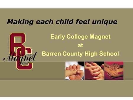 Making each child feel unique Early College Magnet at Barren County High School.