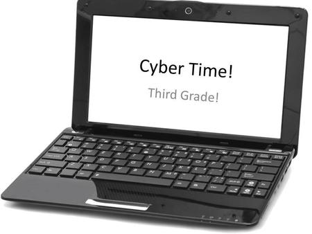 Cyber Time! Third Grade!.