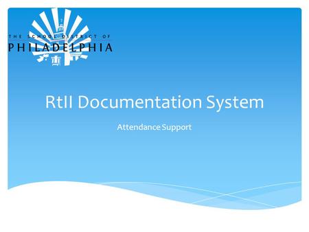 RtII Documentation System Attendance Support.  Procedures to Enter Attendance Plan  Tasks / Progress Monitoring  Closing Plans Agenda.