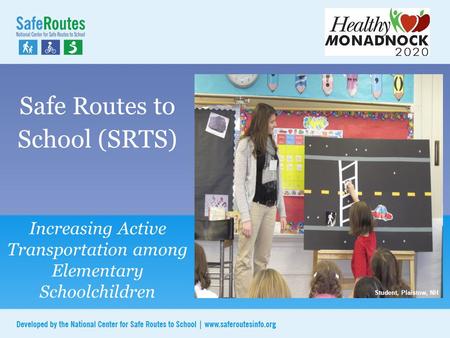 Safe Routes to School (SRTS) Increasing Active Transportation among Elementary Schoolchildren Plaistow, NH Student, Plaistow, NH.