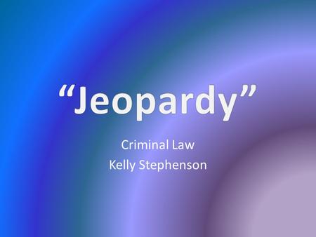 Criminal Law Kelly Stephenson. 111111 222222 333333 444444 555555.
