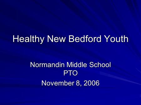 Healthy New Bedford Youth Normandin Middle School PTO November 8, 2006.