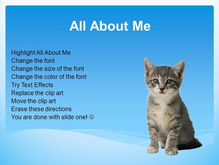 All About Me Highlight All About Me Change the font Change the size of the font Change the color of the font Try Text Effects Replace the clip art Move.