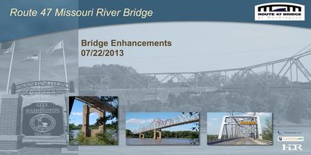 Bridge Enhancements 07/22/2013 Route 47 Missouri River Bridge Bridgescape, LLC.