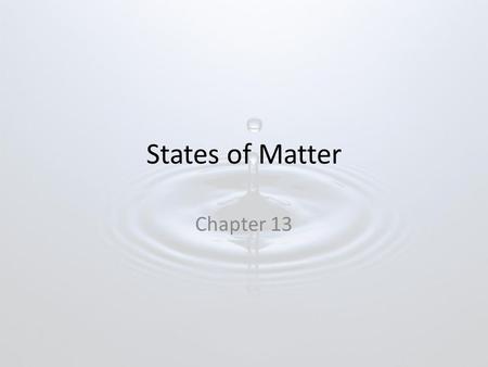 States of Matter Chapter 13.
