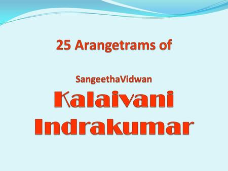 25 Arangetrams of SangeethaVidwan Kalaivani Indrakumar