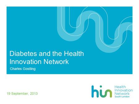 Diabetes and the Health Innovation Network Charles Gostling 19 September, 2013.