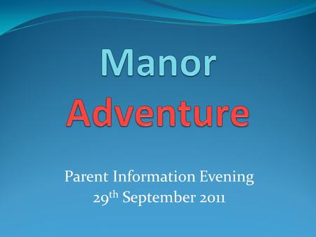 Parent Information Evening 29 th September 2011. Great activities.