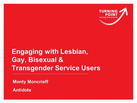 Engaging with Lesbian, Gay, Bisexual & Transgender Service Users Monty Moncrieff Antidote.