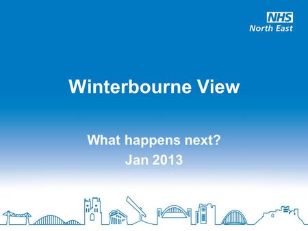 What happens next? Jan 2013 Winterbourne View. DH review DH review drew on: Criminal investigation, 11 prosecutions sentenced CQC inspection of all Castlebeck.