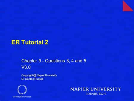 ER Tutorial 2 Chapter 9 - Questions 3, 4 and 5 V3.0 Napier University Dr Gordon Russell.