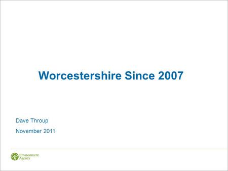 Dave Throup November 2011 Worcestershire Since 2007.