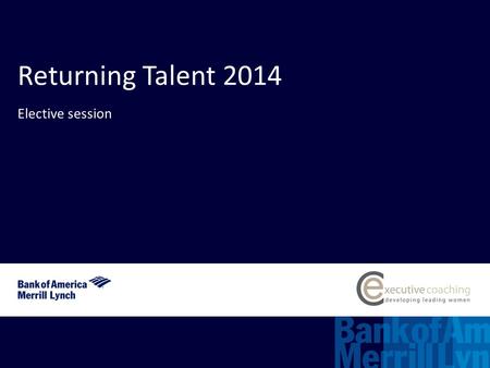 Align:right;flow:left Max. logo size (H) 8 x (W) 25 5 Returning Talent 2014 Elective session.