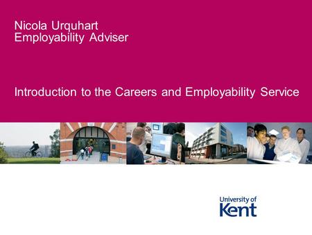 Introduction to the Careers and Employability Service Nicola Urquhart Employability Adviser.