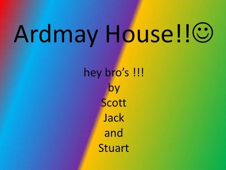 Ardmay House!! hey bro’s !!! by Scott Jack and Stuart.