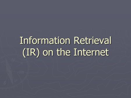 Information Retrieval (IR) on the Internet. Contents  Definition of IR  Performance Indicators of IR systems  Basics of an IR system  Some IR Techniques.